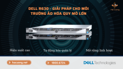 Dell EMC PowerEdge R630 - Giải pháp cho môi trường ảo hóa quy mô lớn