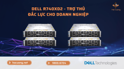Dell PowerEdge R740XD2 - Trợ thủ đắc lực cho doanh nghiệp